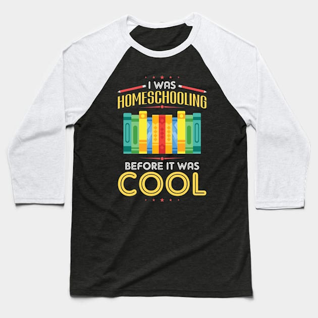 I Was Homeschooling Before It Was Cool Baseball T-Shirt by SiGo
